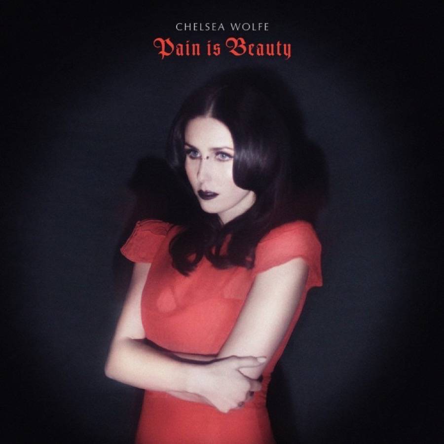 chelsea wolfe - pain is beauty
