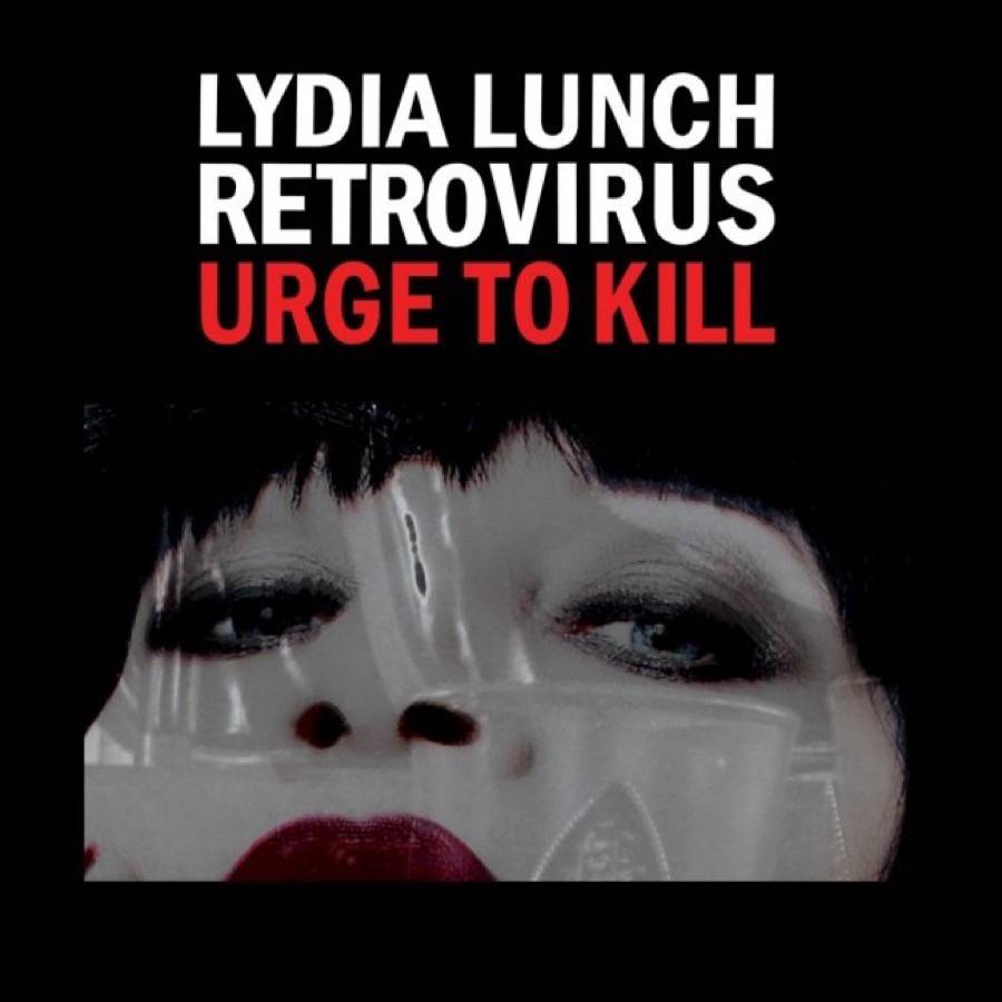 Lydia Lunch - RETROVIRUS - Urge To Kill