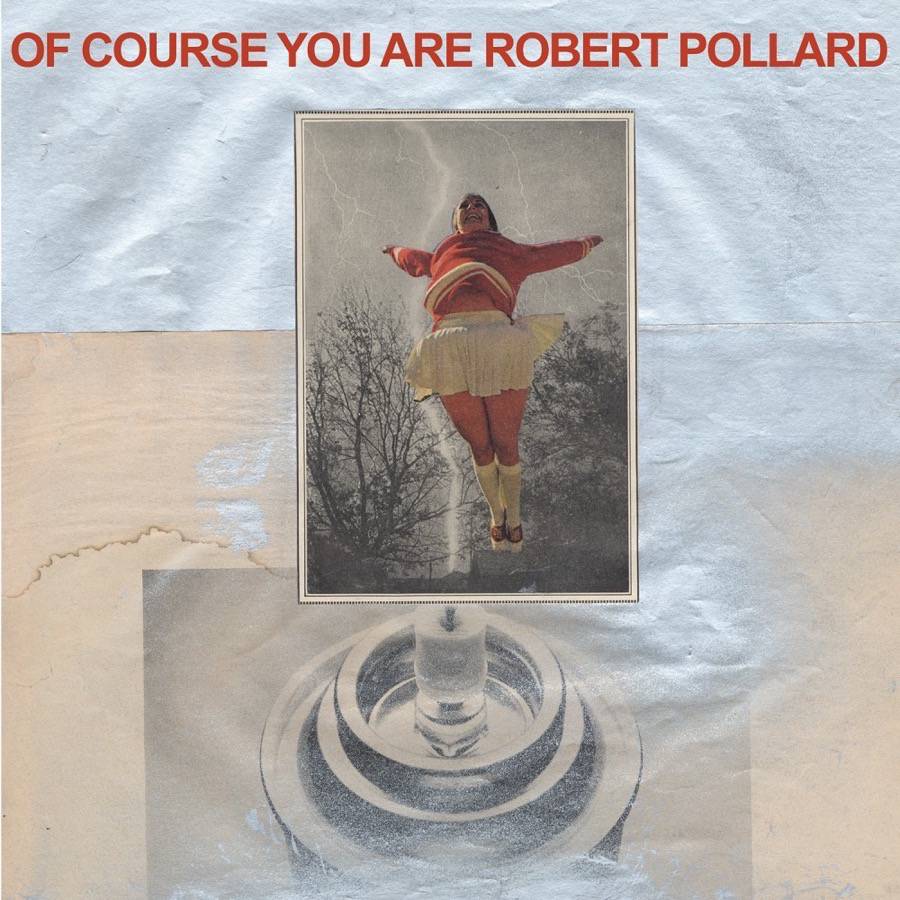 Robert-Pollard-Of-Course-You-Are