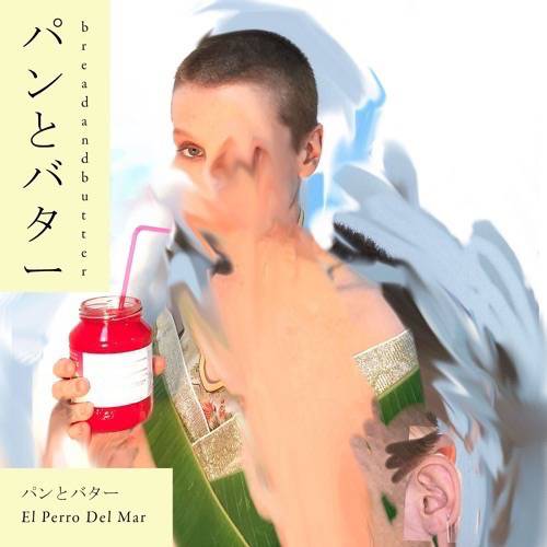 el-perro-del-mar-https-_soundcloud.com_el-perro-del-mar-breadandbutter